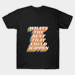 Whats The Best That Could Happen by The Motivated Type in Red Orange Yellow Green and Blue T-Shirt